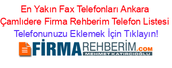 En+Yakın+Fax+Telefonları+Ankara+Çamlıdere+Firma+Rehberim+Telefon+Listesi Telefonunuzu+Eklemek+İçin+Tıklayın!