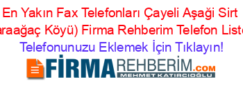 En+Yakın+Fax+Telefonları+Çayeli+Aşaği+Sirt+(Karaağaç+Köyü)+Firma+Rehberim+Telefon+Listesi Telefonunuzu+Eklemek+İçin+Tıklayın!