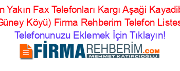 En+Yakın+Fax+Telefonları+Kargı+Aşaği+Kayadibi+(Güney+Köyü)+Firma+Rehberim+Telefon+Listesi Telefonunuzu+Eklemek+İçin+Tıklayın!