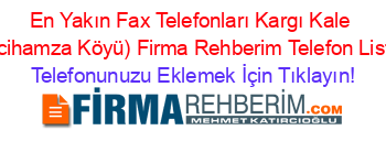 En+Yakın+Fax+Telefonları+Kargı+Kale+(Hacihamza+Köyü)+Firma+Rehberim+Telefon+Listesi Telefonunuzu+Eklemek+İçin+Tıklayın!