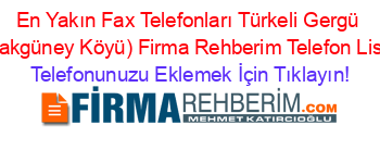 En+Yakın+Fax+Telefonları+Türkeli+Gergü+(Çatakgüney+Köyü)+Firma+Rehberim+Telefon+Listesi Telefonunuzu+Eklemek+İçin+Tıklayın!
