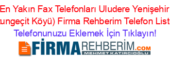 En+Yakın+Fax+Telefonları+Uludere+Yenişehir+(Uzungeçit+Köyü)+Firma+Rehberim+Telefon+Listesi Telefonunuzu+Eklemek+İçin+Tıklayın!