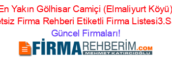 En+Yakın+Gölhisar+Camiçi+(Elmaliyurt+Köyü)+Ucretsiz+Firma+Rehberi+Etiketli+Firma+Listesi3.Sayfa Güncel+Firmaları!
