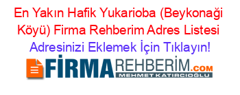 En+Yakın+Hafik+Yukarioba+(Beykonaği+Köyü)+Firma+Rehberim+Adres+Listesi Adresinizi+Eklemek+İçin+Tıklayın!