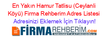 En+Yakın+Hamur+Tatlisu+(Ceylanli+Köyü)+Firma+Rehberim+Adres+Listesi Adresinizi+Eklemek+İçin+Tıklayın!