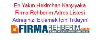 En+Yakın+Hekimhan+Karşıyaka+Firma+Rehberim+Adres+Listesi Adresinizi+Eklemek+İçin+Tıklayın!