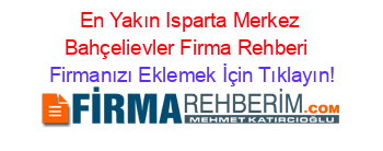 En+Yakın+Isparta+Merkez+Bahçelievler+Firma+Rehberi+ Firmanızı+Eklemek+İçin+Tıklayın!