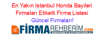 En+Yakın+Istanbul+Honda+Bayileri+Firmaları+Etiketli+Firma+Listesi Güncel+Firmaları!