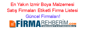 En+Yakın+Izmir+Boya+Malzemesi+Satış+Firmaları+Etiketli+Firma+Listesi Güncel+Firmaları!