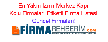 En+Yakın+Izmir+Merkez+Kapı+Kolu+Firmaları+Etiketli+Firma+Listesi Güncel+Firmaları!