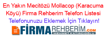 En+Yakın+Mecitözü+Mollacop+(Karacuma+Köyü)+Firma+Rehberim+Telefon+Listesi Telefonunuzu+Eklemek+İçin+Tıklayın!