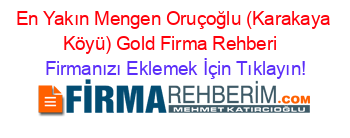 En+Yakın+Mengen+Oruçoğlu+(Karakaya+Köyü)+Gold+Firma+Rehberi+ Firmanızı+Eklemek+İçin+Tıklayın!