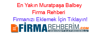 En+Yakın+Muratpaşa+Balbey+Firma+Rehberi+ Firmanızı+Eklemek+İçin+Tıklayın!