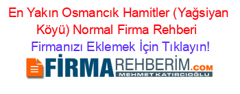 En+Yakın+Osmancık+Hamitler+(Yağsiyan+Köyü)+Normal+Firma+Rehberi+ Firmanızı+Eklemek+İçin+Tıklayın!