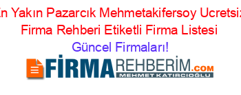 En+Yakın+Pazarcık+Mehmetakifersoy+Ucretsiz+Firma+Rehberi+Etiketli+Firma+Listesi Güncel+Firmaları!