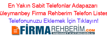 En+Yakın+Sabit+Telefonlar+Adapazarı+Süleymanbey+Firma+Rehberim+Telefon+Listesi Telefonunuzu+Eklemek+İçin+Tıklayın!