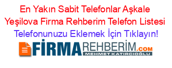 En+Yakın+Sabit+Telefonlar+Aşkale+Yeşilova+Firma+Rehberim+Telefon+Listesi Telefonunuzu+Eklemek+İçin+Tıklayın!