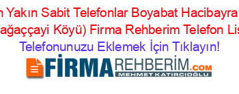 En+Yakın+Sabit+Telefonlar+Boyabat+Hacibayram+(Sariağaççayi+Köyü)+Firma+Rehberim+Telefon+Listesi Telefonunuzu+Eklemek+İçin+Tıklayın!