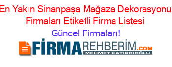 En+Yakın+Sinanpaşa+Mağaza+Dekorasyonu+Firmaları+Etiketli+Firma+Listesi Güncel+Firmaları!
