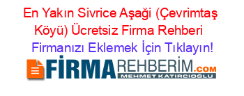 En+Yakın+Sivrice+Aşaği+(Çevrimtaş+Köyü)+Ücretsiz+Firma+Rehberi+ Firmanızı+Eklemek+İçin+Tıklayın!