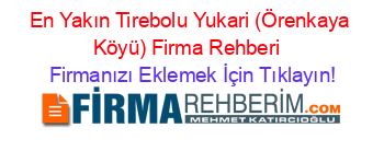 En+Yakın+Tirebolu+Yukari+(Örenkaya+Köyü)+Firma+Rehberi+ Firmanızı+Eklemek+İçin+Tıklayın!