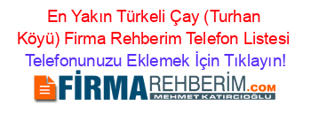 En+Yakın+Türkeli+Çay+(Turhan+Köyü)+Firma+Rehberim+Telefon+Listesi Telefonunuzu+Eklemek+İçin+Tıklayın!