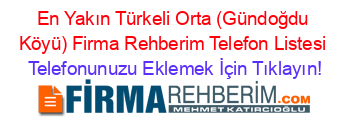 En+Yakın+Türkeli+Orta+(Gündoğdu+Köyü)+Firma+Rehberim+Telefon+Listesi Telefonunuzu+Eklemek+İçin+Tıklayın!