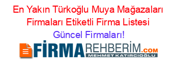 En+Yakın+Türkoğlu+Muya+Mağazaları+Firmaları+Etiketli+Firma+Listesi Güncel+Firmaları!