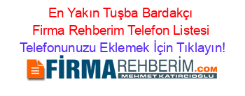 En+Yakın+Tuşba+Bardakçı+Firma+Rehberim+Telefon+Listesi Telefonunuzu+Eklemek+İçin+Tıklayın!