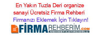 En+Yakın+Tuzla+Deri+organize+sanayi+Ücretsiz+Firma+Rehberi+ Firmanızı+Eklemek+İçin+Tıklayın!