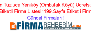 En+Yakın+Tuzluca+Yeniköy+(Ombulak+Köyü)+Ucretsiz+Firma+Rehberi+Etiketli+Firma+Listesi1199.Sayfa+Etiketli+Firma+Listesi Güncel+Firmaları!