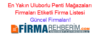 En+Yakın+Uluborlu+Penti+Mağazaları+Firmaları+Etiketli+Firma+Listesi Güncel+Firmaları!
