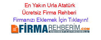 En+Yakın+Urla+Atatürk+Ücretsiz+Firma+Rehberi+ Firmanızı+Eklemek+İçin+Tıklayın!