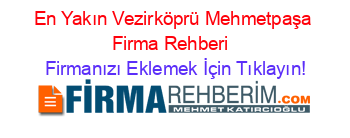 En+Yakın+Vezirköprü+Mehmetpaşa+Firma+Rehberi+ Firmanızı+Eklemek+İçin+Tıklayın!