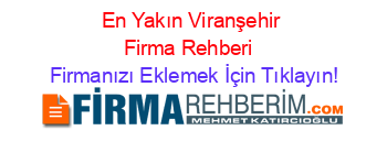 En+Yakın+Viranşehir+Firma+Rehberi+ Firmanızı+Eklemek+İçin+Tıklayın!