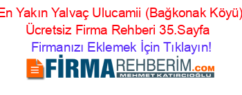 En+Yakın+Yalvaç+Ulucamii+(Bağkonak+Köyü)+Ücretsiz+Firma+Rehberi+35.Sayfa+ Firmanızı+Eklemek+İçin+Tıklayın!