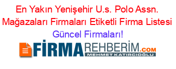 En+Yakın+Yenişehir+U.s.+Polo+Assn.+Mağazaları+Firmaları+Etiketli+Firma+Listesi Güncel+Firmaları!