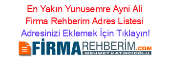 En+Yakın+Yunusemre+Ayni+Ali+Firma+Rehberim+Adres+Listesi Adresinizi+Eklemek+İçin+Tıklayın!