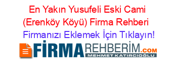 En+Yakın+Yusufeli+Eski+Cami+(Erenköy+Köyü)+Firma+Rehberi+ Firmanızı+Eklemek+İçin+Tıklayın!