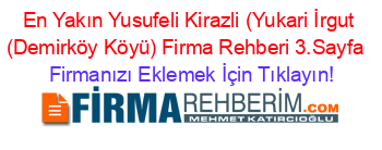 En+Yakın+Yusufeli+Kirazli+(Yukari+İrgut+(Demirköy+Köyü)+Firma+Rehberi+3.Sayfa+ Firmanızı+Eklemek+İçin+Tıklayın!
