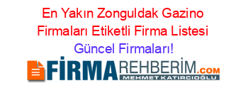 En+Yakın+Zonguldak+Gazino+Firmaları+Etiketli+Firma+Listesi Güncel+Firmaları!