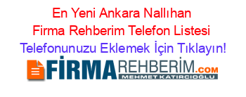 En+Yeni+Ankara+Nallıhan+Firma+Rehberim+Telefon+Listesi Telefonunuzu+Eklemek+İçin+Tıklayın!