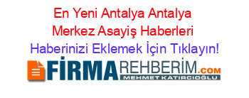En+Yeni+Antalya+Antalya+Merkez+Asayiş+Haberleri Haberinizi+Eklemek+İçin+Tıklayın!