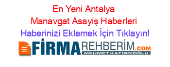 En+Yeni+Antalya+Manavgat+Asayiş+Haberleri Haberinizi+Eklemek+İçin+Tıklayın!
