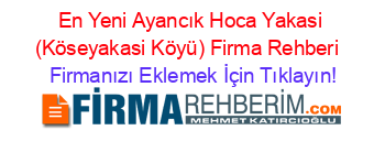 En+Yeni+Ayancık+Hoca+Yakasi+(Köseyakasi+Köyü)+Firma+Rehberi+ Firmanızı+Eklemek+İçin+Tıklayın!