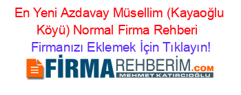 En+Yeni+Azdavay+Müsellim+(Kayaoğlu+Köyü)+Normal+Firma+Rehberi+ Firmanızı+Eklemek+İçin+Tıklayın!