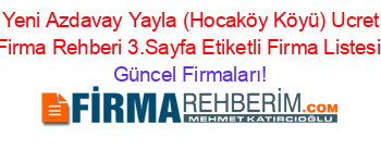 En+Yeni+Azdavay+Yayla+(Hocaköy+Köyü)+Ucretsiz+Firma+Rehberi+3.Sayfa+Etiketli+Firma+Listesi Güncel+Firmaları!