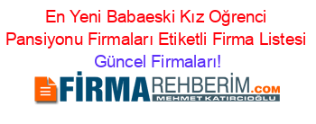 En+Yeni+Babaeski+Kız+Oğrenci+Pansiyonu+Firmaları+Etiketli+Firma+Listesi Güncel+Firmaları!