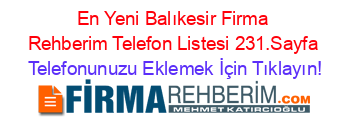 En+Yeni+Balıkesir+Firma+Rehberim+Telefon+Listesi+231.Sayfa Telefonunuzu+Eklemek+İçin+Tıklayın!