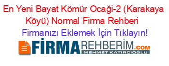 En+Yeni+Bayat+Kömür+Ocaği-2+(Karakaya+Köyü)+Normal+Firma+Rehberi+ Firmanızı+Eklemek+İçin+Tıklayın!